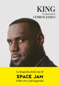 King. La biografia di Lebron James