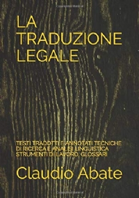 La Traduzione Legale Testi Tradotti e Annotati Tecniche Di Ricerca e Analisi Linguistica Strumenti Di Lavoro, Glossari