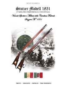 Stutzer Modell 1851 un’arma per l’indipendenza e l’unità d’Italia: Vicende Sportive e Militari della Carabina Federale Svizzera M.1851 PROVE - ADOZIONE - IMPIEGO - TIRO MODERNO