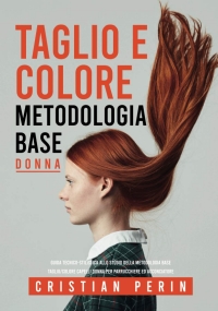 Guida tecnico-stilistica allo studio della metodologia base taglio/colore capelli donna per parrucchiere ed acconciatore: Impara a realizzare il ... base alla forma del viso e alle tendenze moda