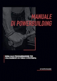 Manuale di Powerbuilding: Guida alla programmazione di forza e ipertrofia