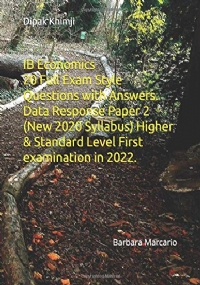 IB Economics Paper 2 20 Full Exam Style Questions with Answers. Data Response Paper 2 (New 2020 Syllabus) Higher and Standard Level First Examination In 2022 Barbara Macario