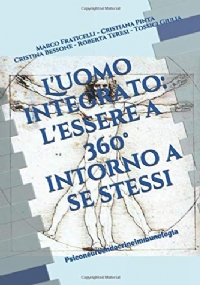 L’ Uomo Integrato, l’Essere a 360° Intorno a Se Stessi Psiconeuroendocrinoimmunologia