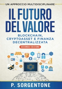 Il Futuro del Valore: Blockchain, Cryptoasset e Finanza Decentralizzata (Seconda Edizione)