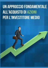 Un Approccio Fondamentale all’Acquisto di Azioni per l’Investitore Medio