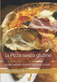 la Pizza senza glutine: ricette, metodi e tecniche (edizione a colori)