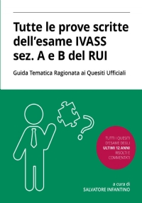 Tutte le prove scritte dell’esame IVASS sez. A e B del RUI con Guida Tematica Ragionata ai Quesiti Ufficiali