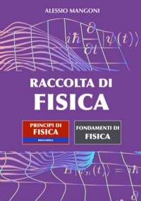 Raccolta di fisica: Principi di fisica meccanica - Fondamenti di fisica