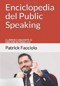 Enciclopedia Del Public Speaking 5 Libri in 1 Sull’arte Di Parlare in Pubblico