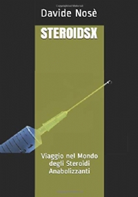 STEROIDSX: Viaggio nel Mondo degli Steroidi Anabolizzanti