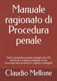 Manuale ragionato di procedura penale: Tutta la procedura penale spiegata con 630 domande e risposte complete senza rinunciare alla divisione in capitoli e paragrafi