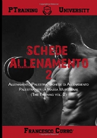 Schede Allenamento 2 Allenamento Palestra: Schede Di Allenamento Palestra per la Massa Muscolare (the Training Vol. 2)