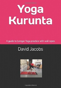 Yoga Kurunta A Guide to Iyengar Yoga Practice with Wall Ropes