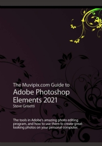 The Muvipix.com Guide to Adobe Photoshop Elements 2021: The tools, and how to use the, in Adobe’s photo editing program