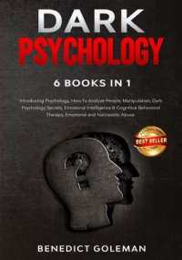 Dark Psychology 6 Books In 1 Introducing Psychology,How to Analyze People,Manipulation,Dark Psychology Secrets,Emotional Intelligence and Cognitive Behavioral Therapy,Emotional and Narcissistic Abuse