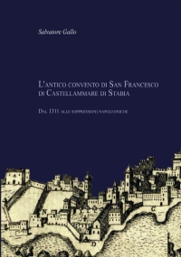 L’antico convento di San Francesco di Castellammare di Stabia. Dal 1311 alle soppressioni napoleoniche.