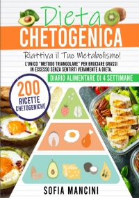 Dieta Chetogenica Riattiva il Tuo Metabolismo! l’Unico Metodo Triangolare per Bruciare Grassi in Eccesso Senza Sentirti Veramente a Dieta. 200 Ricette Chetogeniche + Diario Alimentare Di 4 Settimane