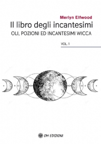 Il Libro Degli Incantesimi. Oli, Pozioni Ed Incantesimi Wicca N.E.