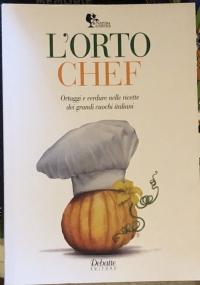 L’orto chef. Ortaggi e verdure nelle ricette dei grandi cuochi italiani