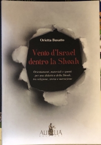 Vento d’Israel dentro la Shoah. Orientamenti, materiali e spunti per una didattica della Shoah tra religione, storia e narrazione