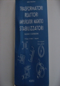 Trasformatori, reattori, amplificatori magnetici, stabilizzatori. Calcolo e costruzione di 