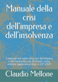 Manuale Della Crisi Dell’impresa e Dell’insolvenza Il Manuale Del Codice Della Crisi Dell’impresa e Dell’insolvenza, con 28 Schemi, Nuova Edizione Aggiornata Al D. lgs. N. 147 2020