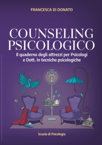 COUNSELING PSICOLOGICO: Il quaderno degli attrezzi per Psicologi e Dott. in tecniche psicologiche