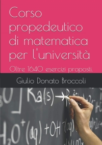 Corso Propedeutico Di Matematica per L’università Oltre 1640 Esercizi Proposti: 600 Svolti, 580 Da Svolgere con Risulti, 400 Senza Risultati