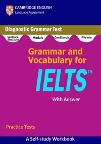 Grammar and Vocabulary for IELTS: A self-study Workbook for Practice Diagnostic Grammar Tests and Building your Right Vocab Usage ability in both IELTS Writing and Listening