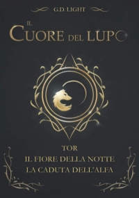 Il cuore del lupo - raccolta dei primi 3 volumi: TOR - Il fiore della notte - La caduta dell’alfa