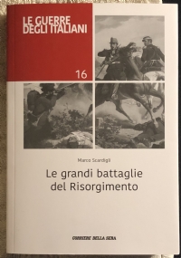 Le grandi battaglie del Risorgimento Le guerre degli italiani 16