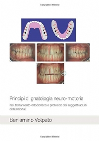 Principi di gnatologia neuro-motoria: Nel trattamento ortodontico e protesico dei soggetti adulti disfunzionali