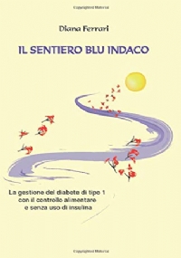 Il Sentiero Blu Indaco La Gestione Del Diabete Di Tipo 1 con il Controllo Alimentare e Senza l’uso Di Insulina