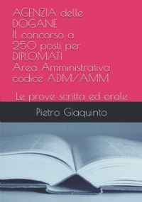 AGENZIA delle DOGANE Il concorso a 250 posti per DIPLOMATI Area Amministrativa codice ADM/AMM: Le prove scritta ed orale