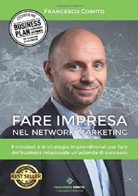 Fare Impresa Nel Network Marketing Il Mindset e le Strategie Imprenditoriali per Fare Del Business Relazionale un’azienda Di Successo