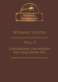 Wyoming Statutes Title 17 Corporations, Partnerships and Associations 2021