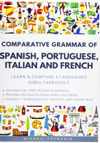 Comparative Grammar of Spanish, Portuguese, Italian and French Learn and Compare 4 Languages Simultaneously