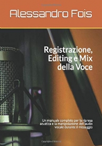 Registrazione Editing e Mix Della Voce Manuale per il Tecnico Del Suono