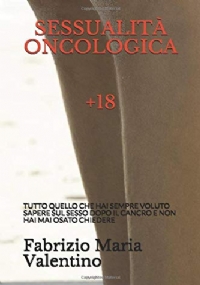 SESSUALITÀ ONCOLOGICA: TUTTO QUELLO CHE HAI SEMPRE VOLUTO SAPERE SUL SESSO DOPO IL CANCRO E NON HAI MAI OSATO CHIEDERE