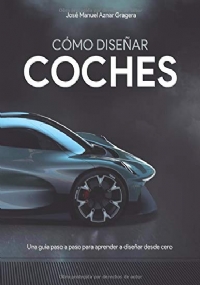 Cómo Diseñar Coches Una Guía Paso a Paso para Aprender a Diseñar Desde Cero