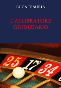 L’ALLIBRATORE GIUDIZIARIO. L’esprit de finesse e l’esprit de geometrie nel processo penale