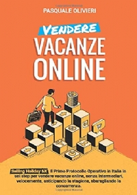 Vendere Vacanze Online Selling Holiday 6X: il Primo Protocollo Operativo in Italia per Vendere Vacanze Online