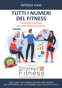 Tutti I Numeri Del Fitness Tutti I Numeri e gli Indicatori Da Tenere Sotto Controllo per Gestire Bene e Far Guadagnare Di Più il Tuo Centro Fitness