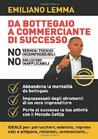 Da Bottegaio a Commerciante Di Successo Abbandona la Mentalità Del Bottegaio e Porta Al Successo la Tua Attività con il Metodo SetUp