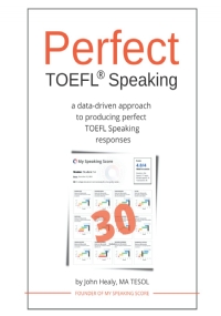 Perfect TOEFL® Speaking: A data-driven approach to producing perfect TOEFL Speaking responses