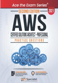 AWS Certified Solutions Architect - Professional : +250 Exam Practice Questions with detail explanations and reference links - Second Edition - 2021