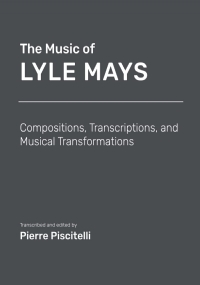 The Music of Lyle Mays: Compositions, Transcriptions and Musical Transformations: Sheet Music