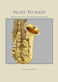 Play to sax. Metodo base per l’insegnamento del saxofono