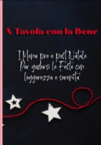 A tavola con la Bene: I Menù pre e post Natale per godersi le Feste con leggerezza e serenità