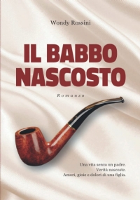 IL BABBO NASCOSTO: Una vita senza un padre. Verità nascoste. Amori, gioie e dolori di una figlia.